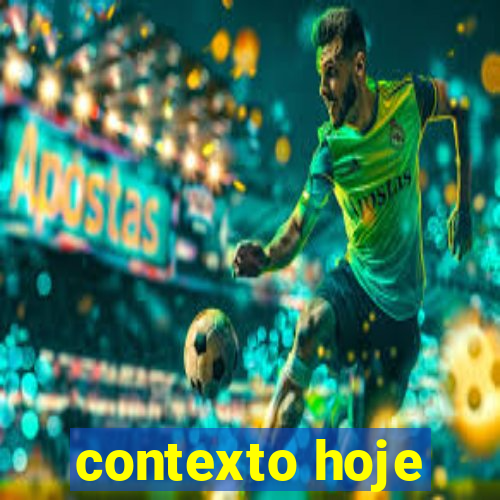 contexto hoje